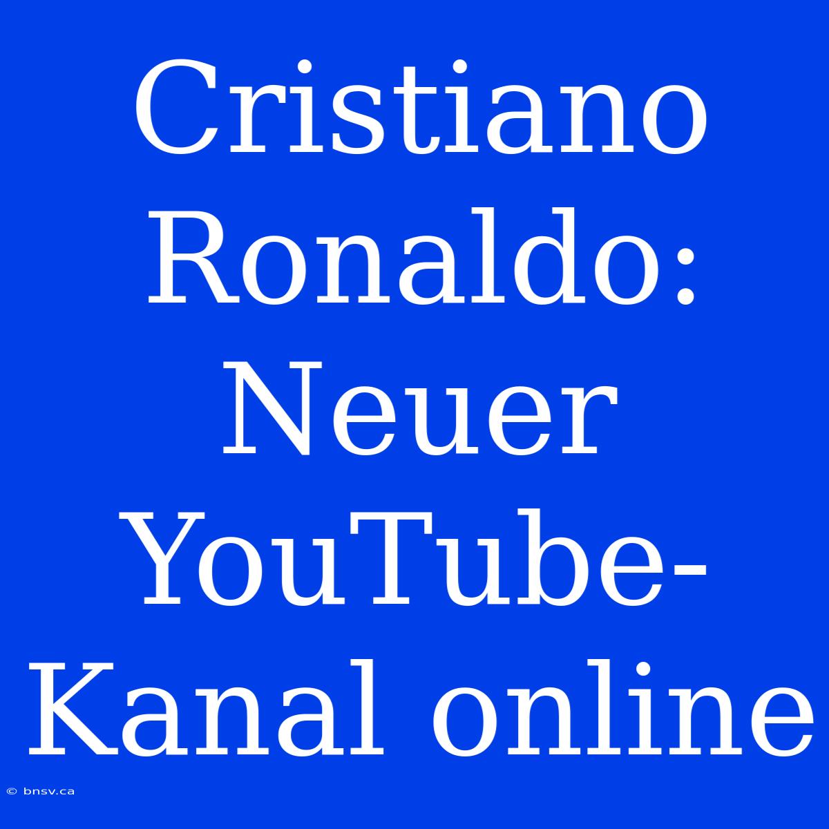 Cristiano Ronaldo: Neuer YouTube-Kanal Online