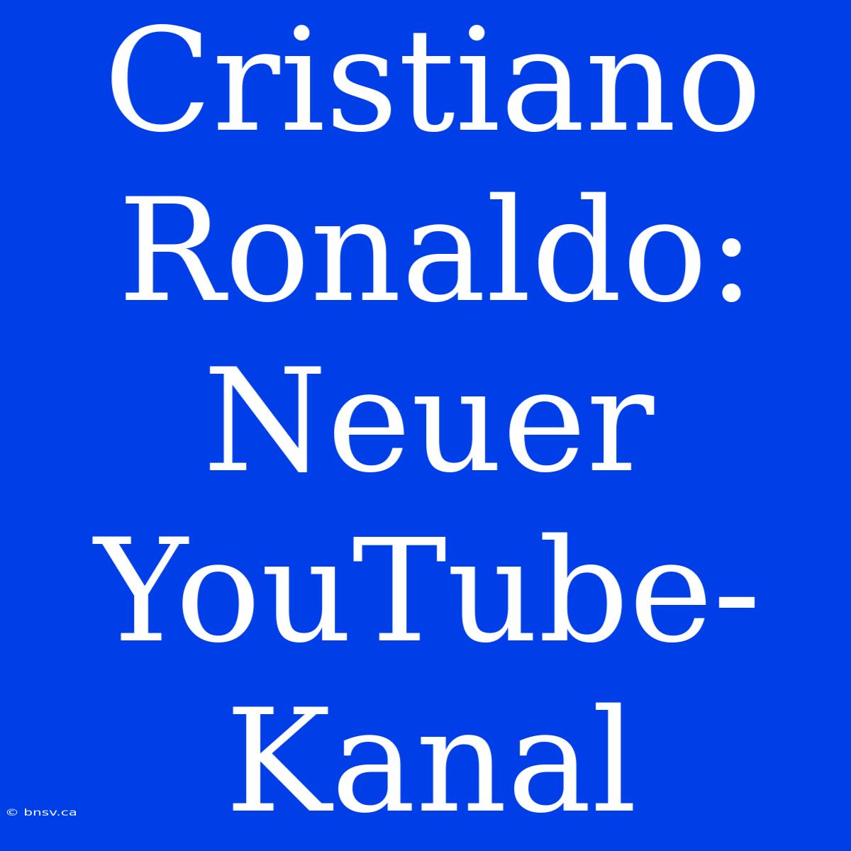 Cristiano Ronaldo: Neuer YouTube-Kanal