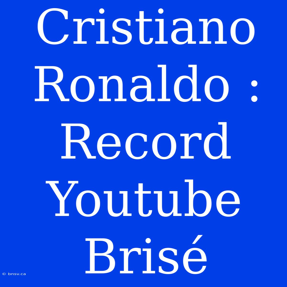 Cristiano Ronaldo : Record Youtube Brisé