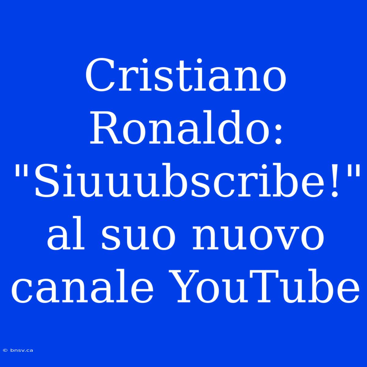 Cristiano Ronaldo: 