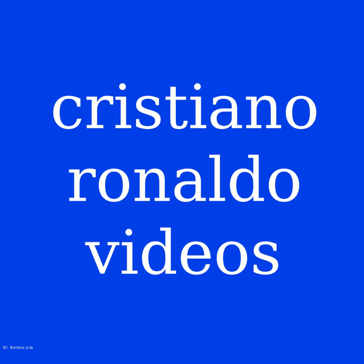 Cristiano Ronaldo Videos