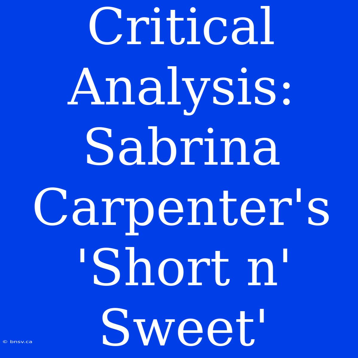 Critical Analysis: Sabrina Carpenter's 'Short N' Sweet'