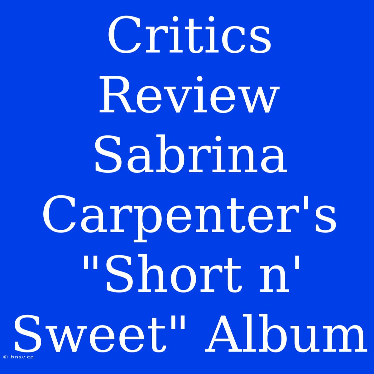 Critics Review Sabrina Carpenter's 