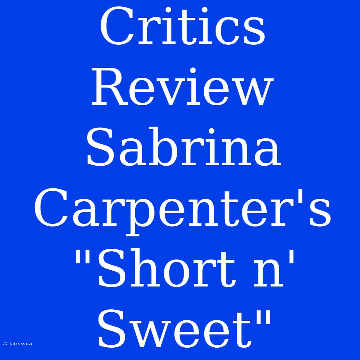 Critics Review Sabrina Carpenter's 