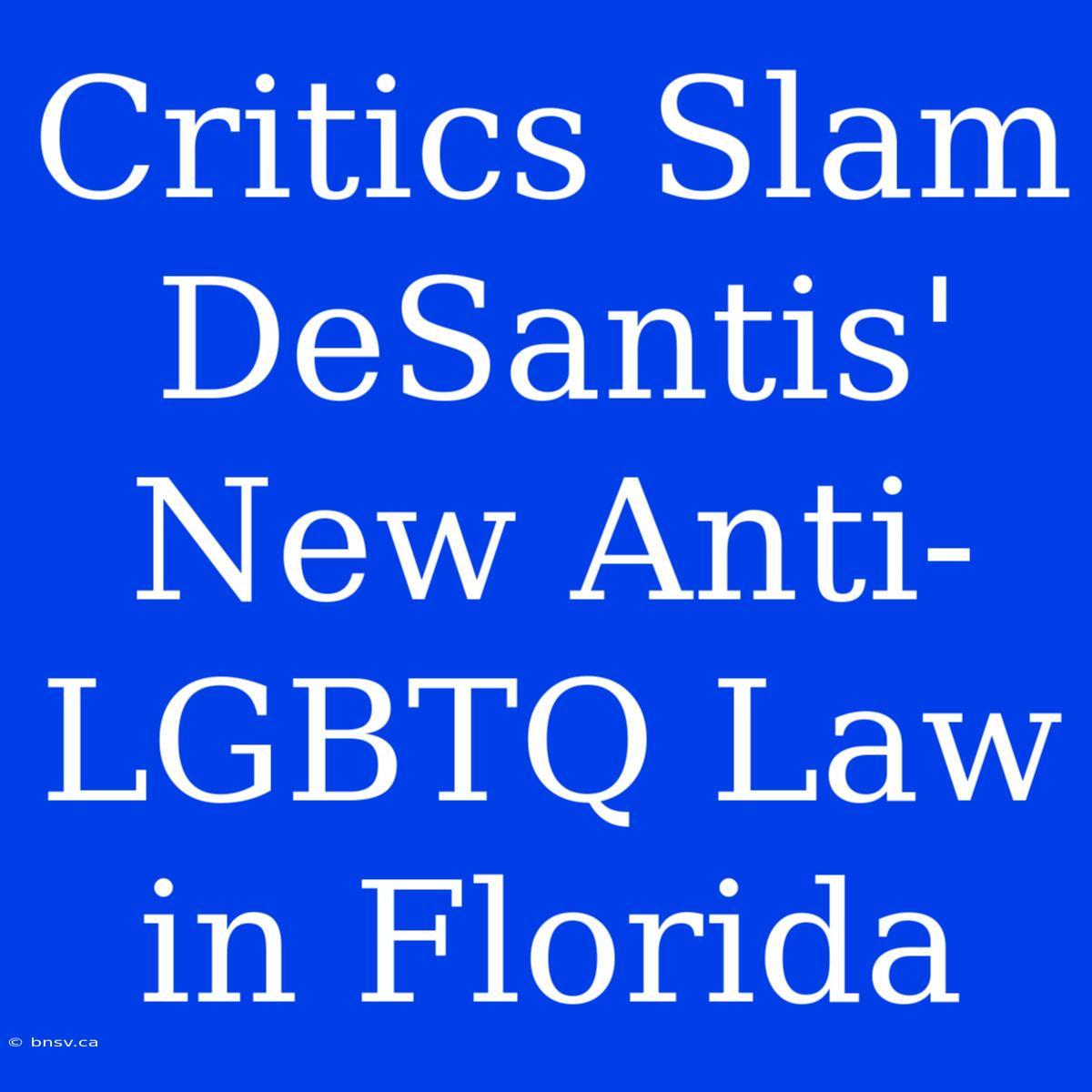 Critics Slam DeSantis' New Anti-LGBTQ Law In Florida