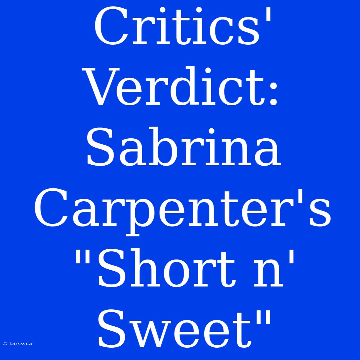 Critics' Verdict: Sabrina Carpenter's 