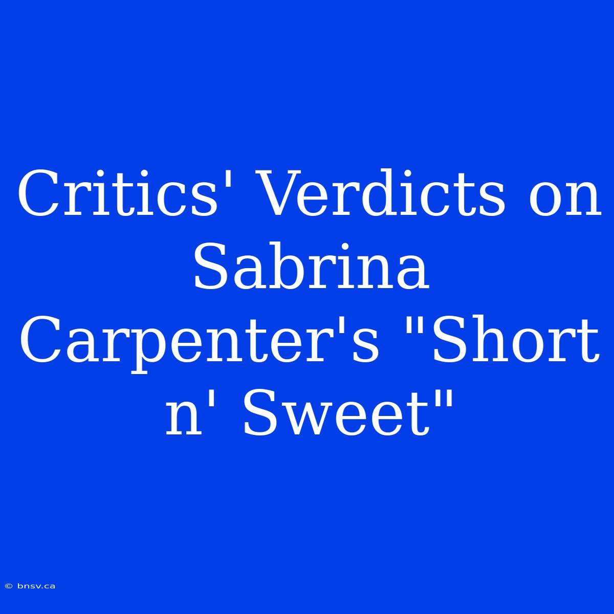 Critics' Verdicts On Sabrina Carpenter's 