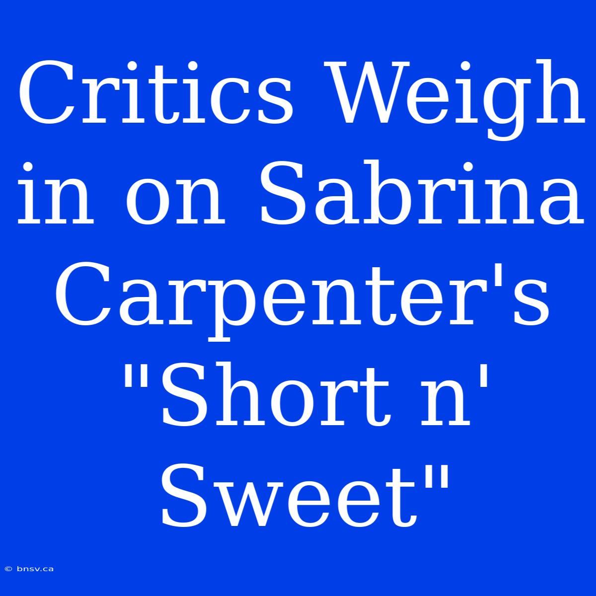 Critics Weigh In On Sabrina Carpenter's 