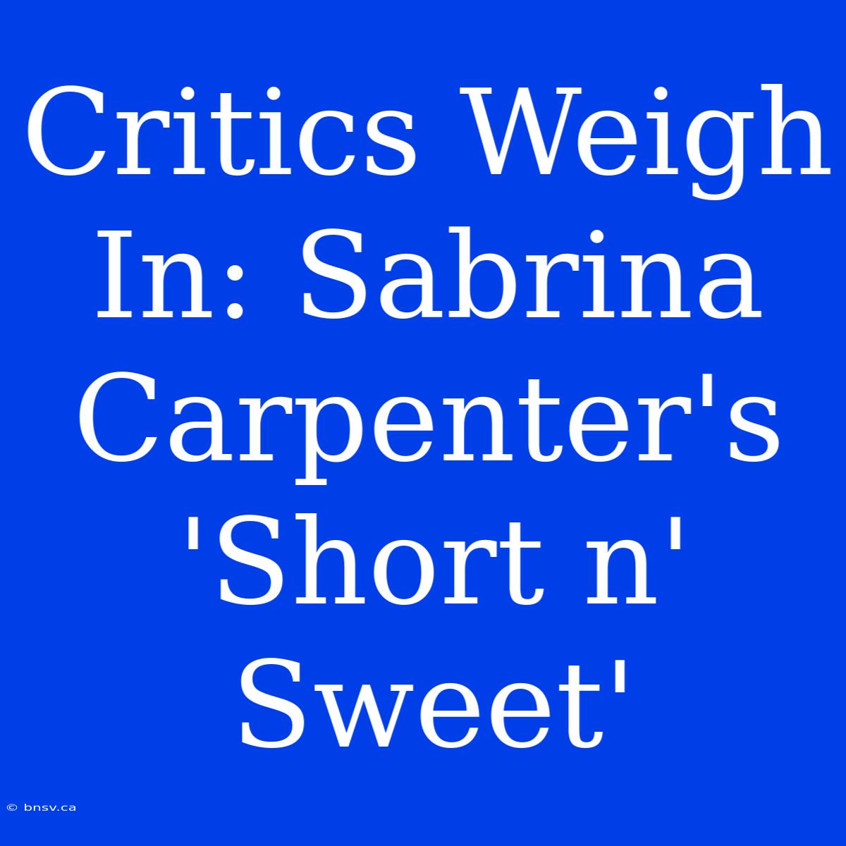 Critics Weigh In: Sabrina Carpenter's 'Short N' Sweet'