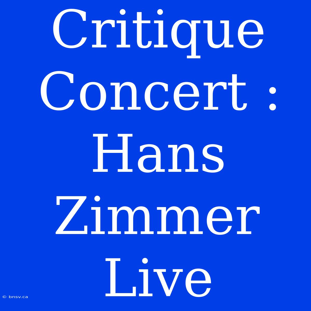 Critique Concert : Hans Zimmer Live