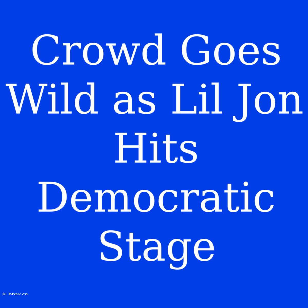 Crowd Goes Wild As Lil Jon Hits Democratic Stage