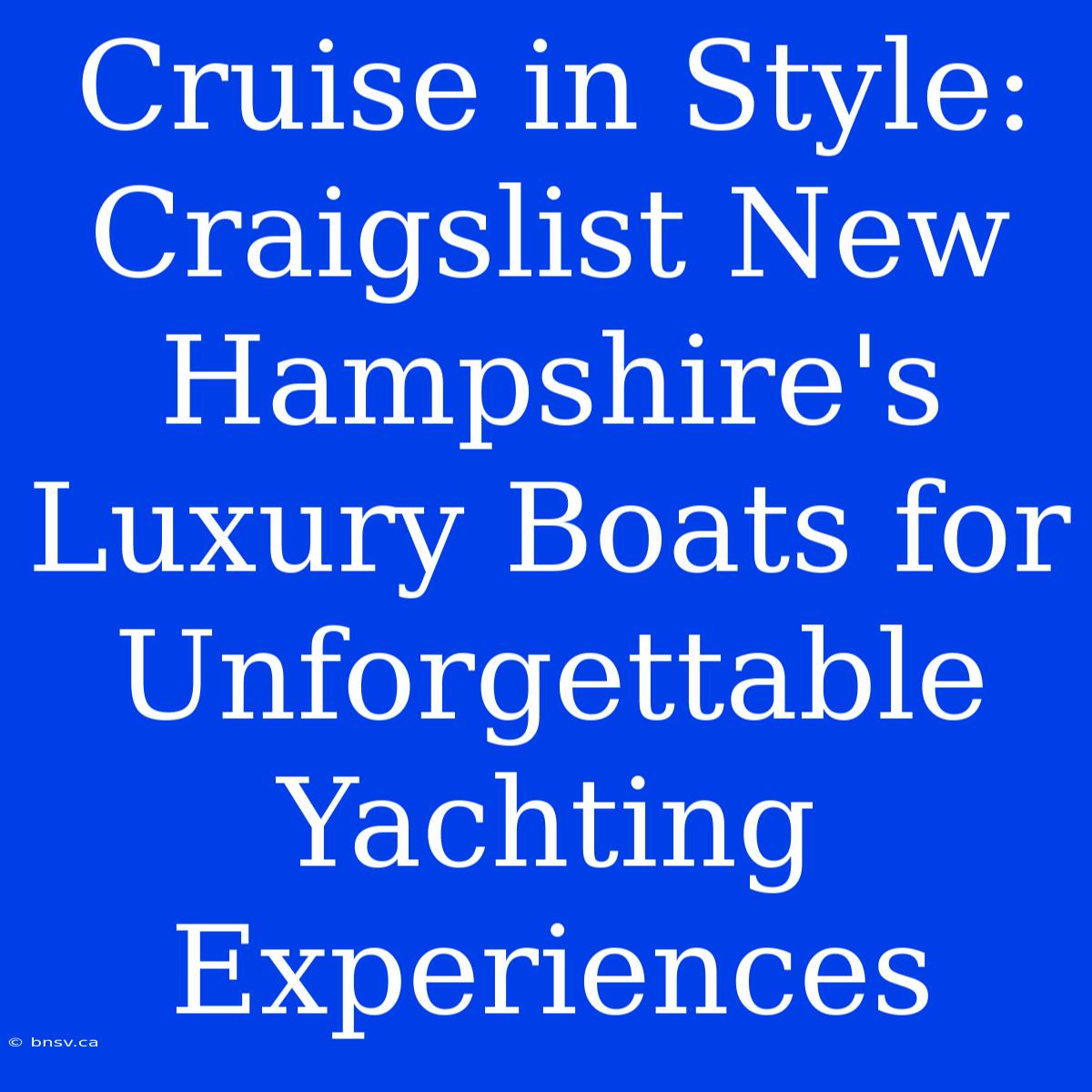 Cruise In Style: Craigslist New Hampshire's Luxury Boats For Unforgettable Yachting Experiences