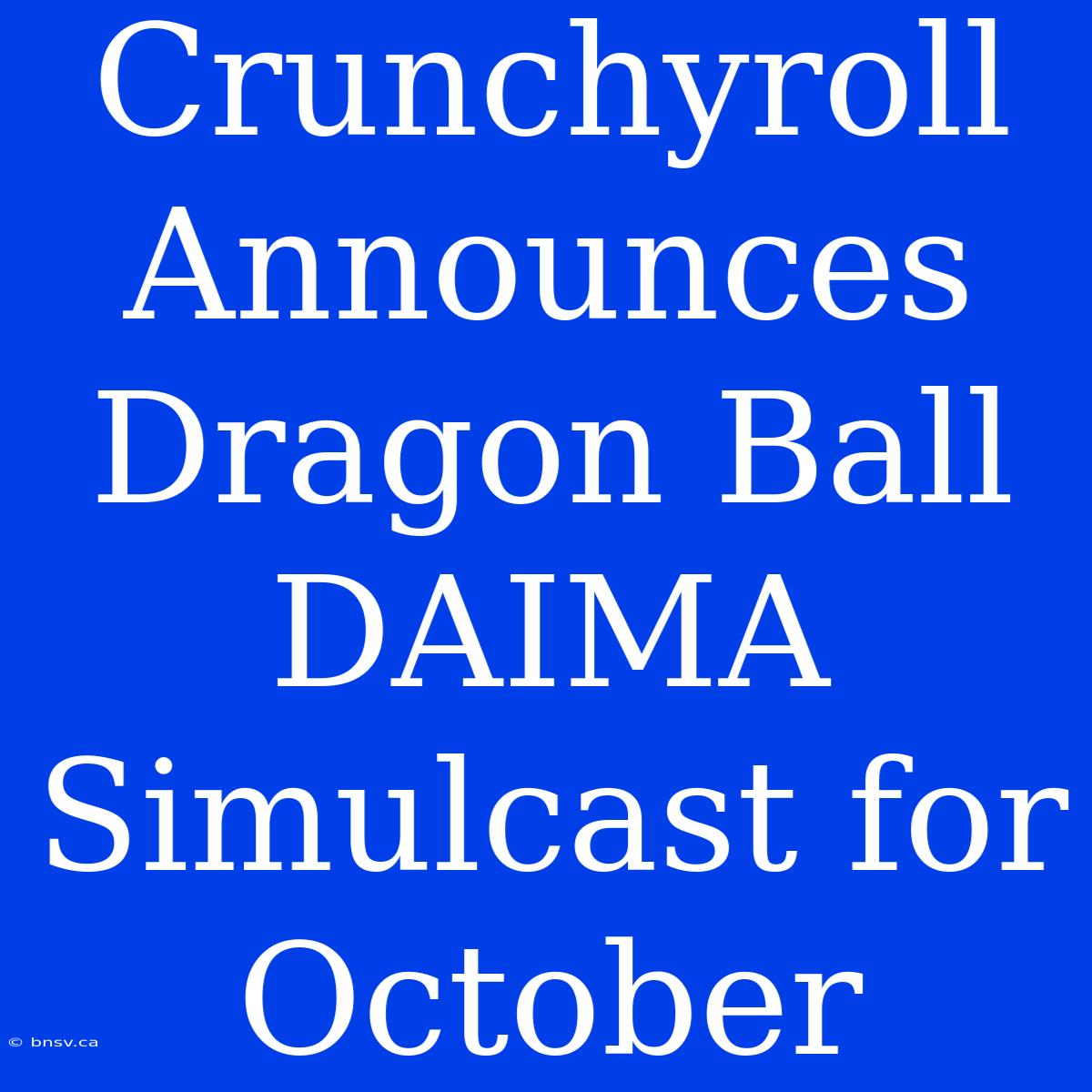 Crunchyroll Announces Dragon Ball DAIMA Simulcast For October