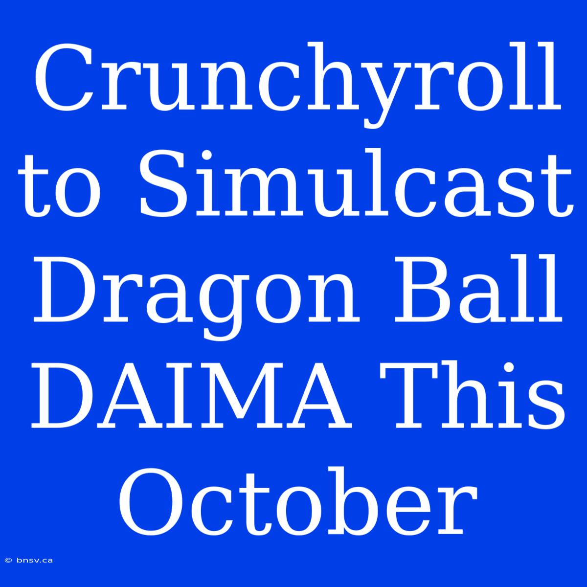 Crunchyroll To Simulcast Dragon Ball DAIMA This October