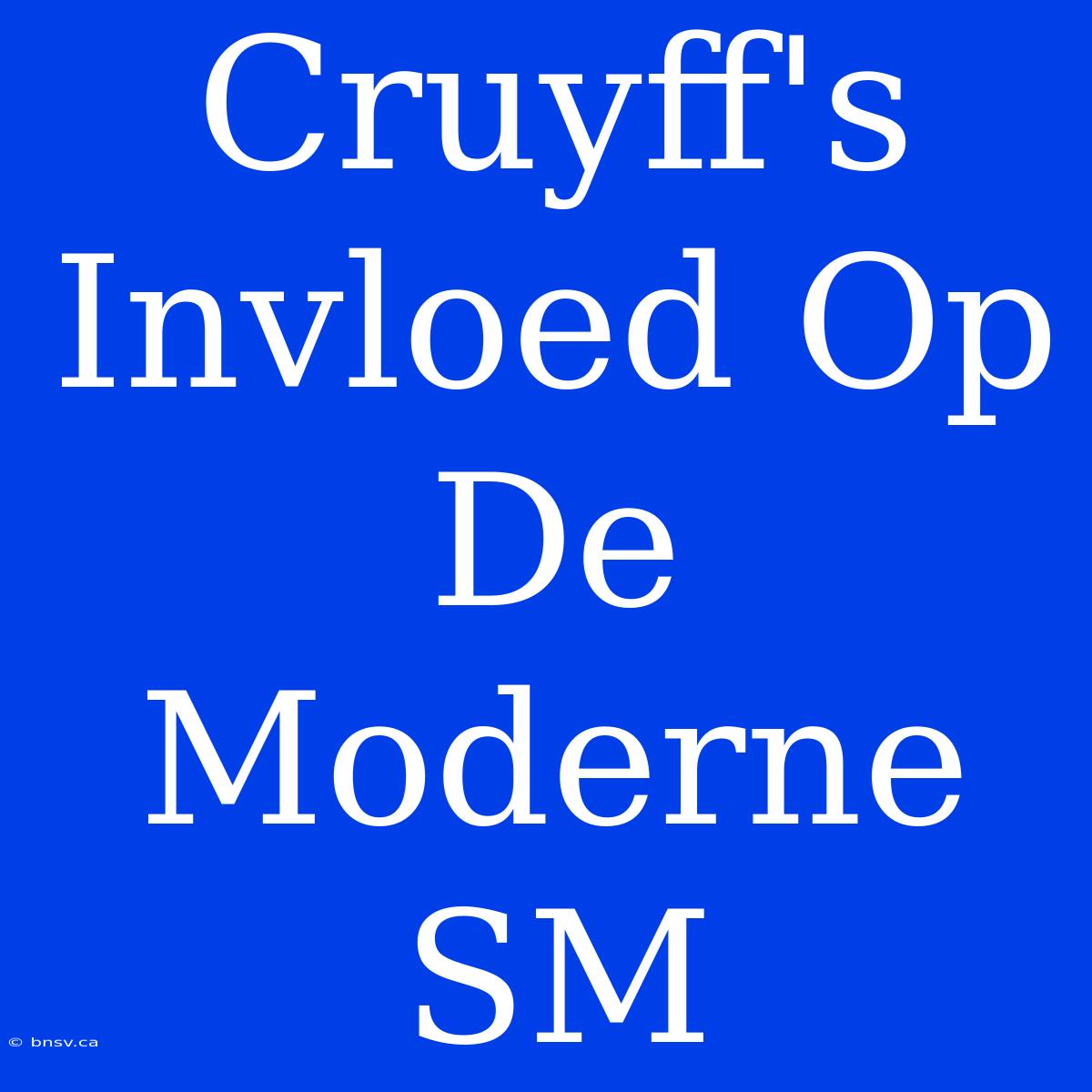 Cruyff's Invloed Op De Moderne SM