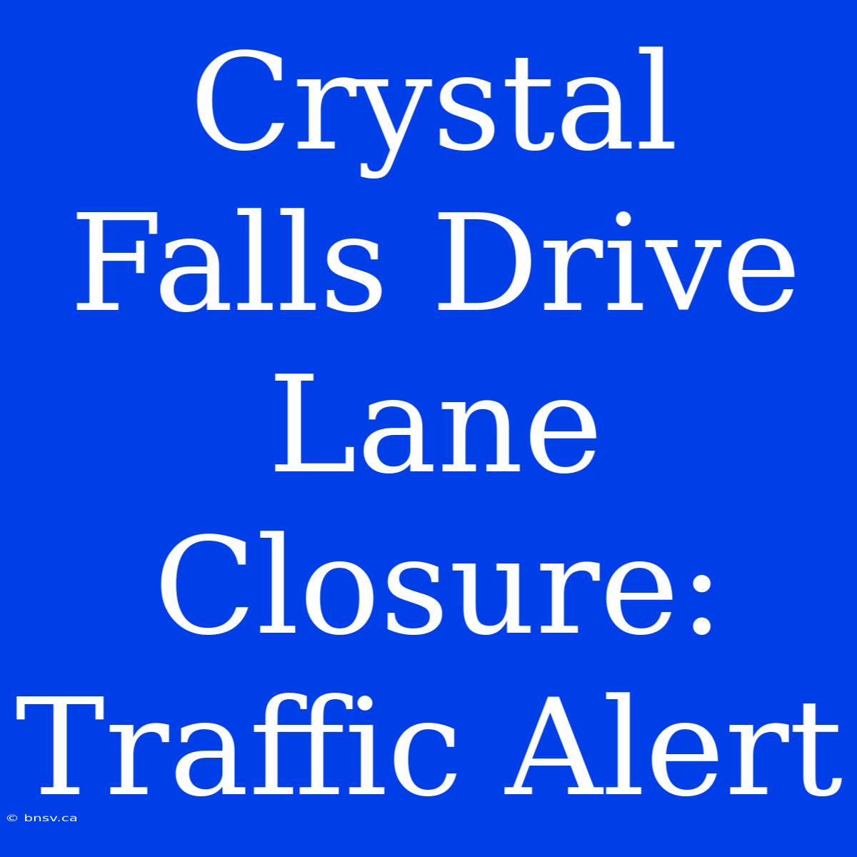 Crystal Falls Drive Lane Closure: Traffic Alert