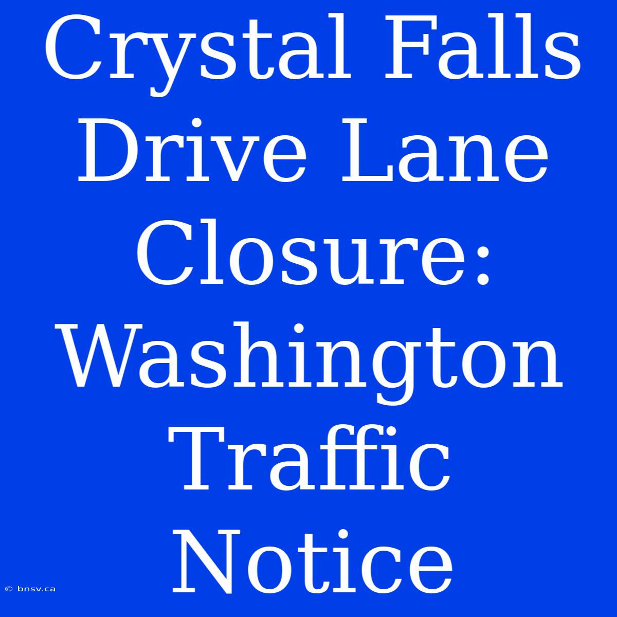 Crystal Falls Drive Lane Closure: Washington Traffic Notice