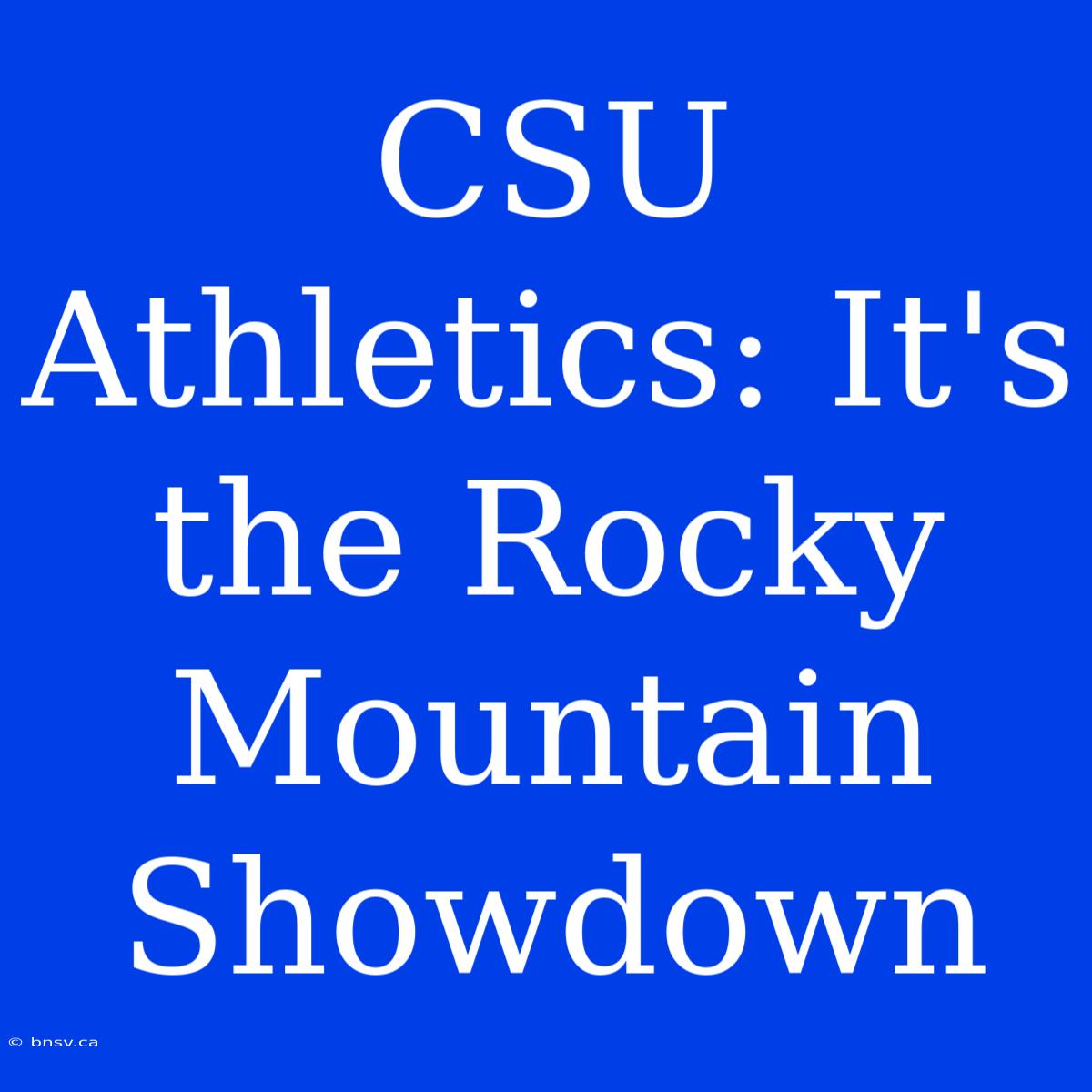 CSU Athletics: It's The Rocky Mountain Showdown