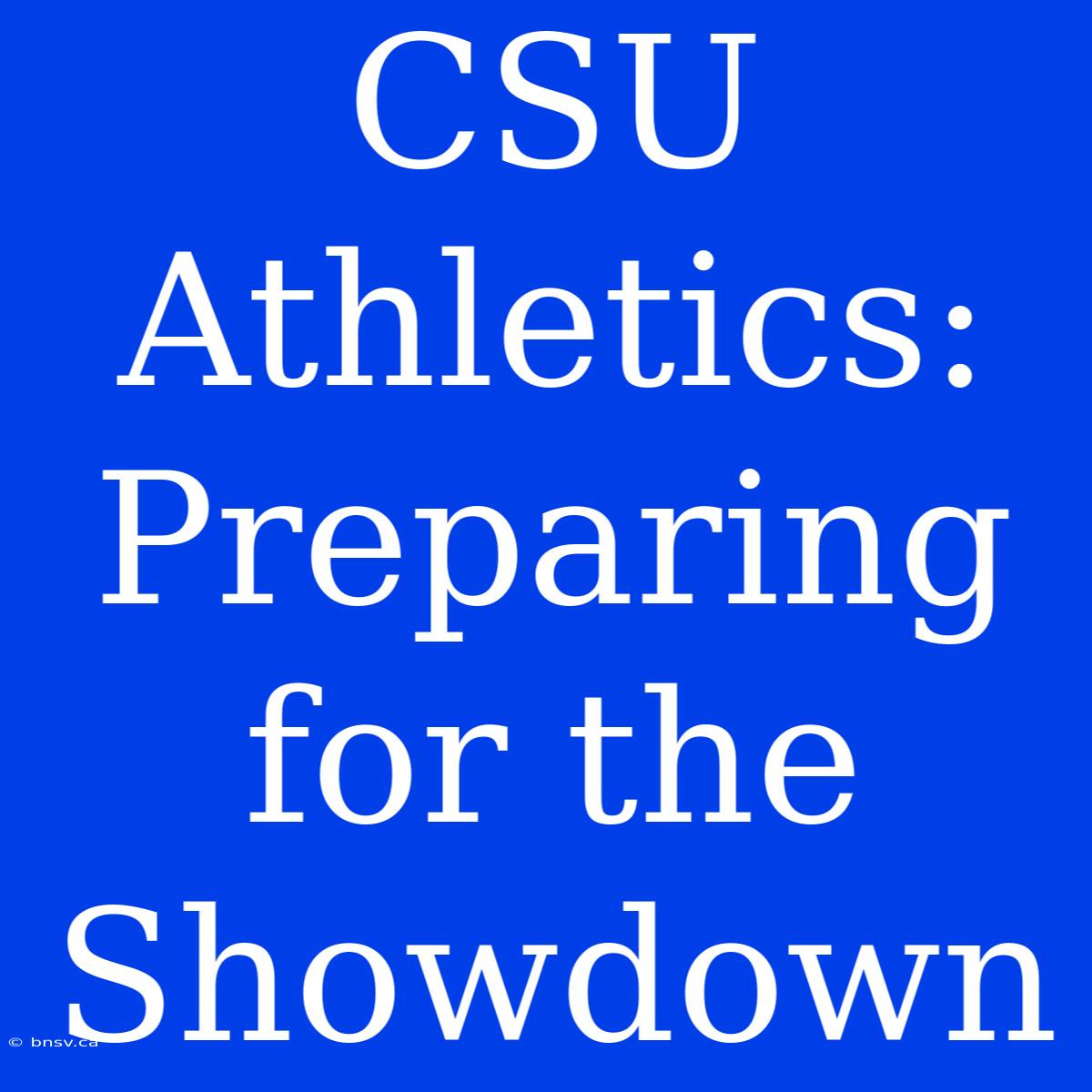 CSU Athletics: Preparing For The Showdown