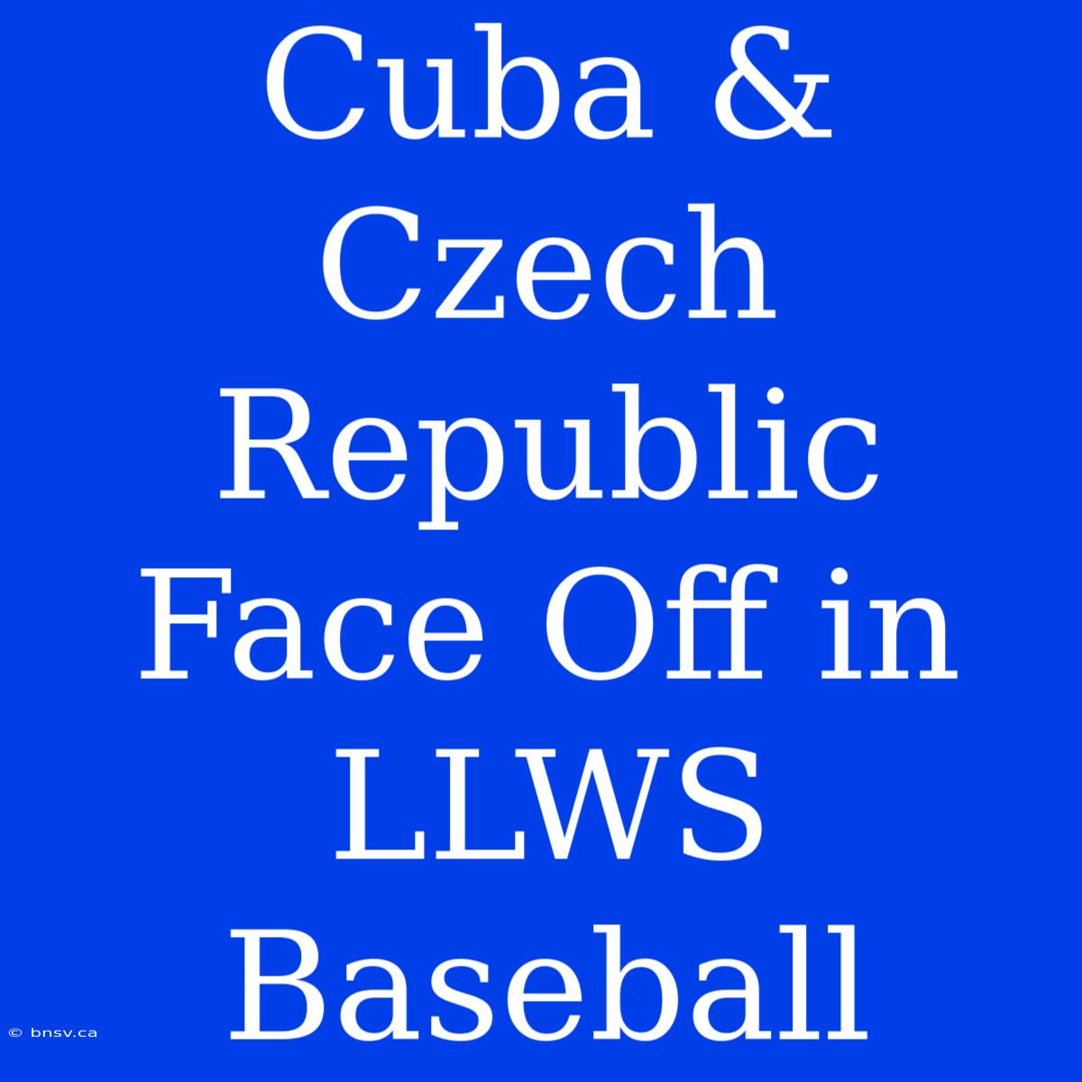 Cuba & Czech Republic Face Off In LLWS Baseball