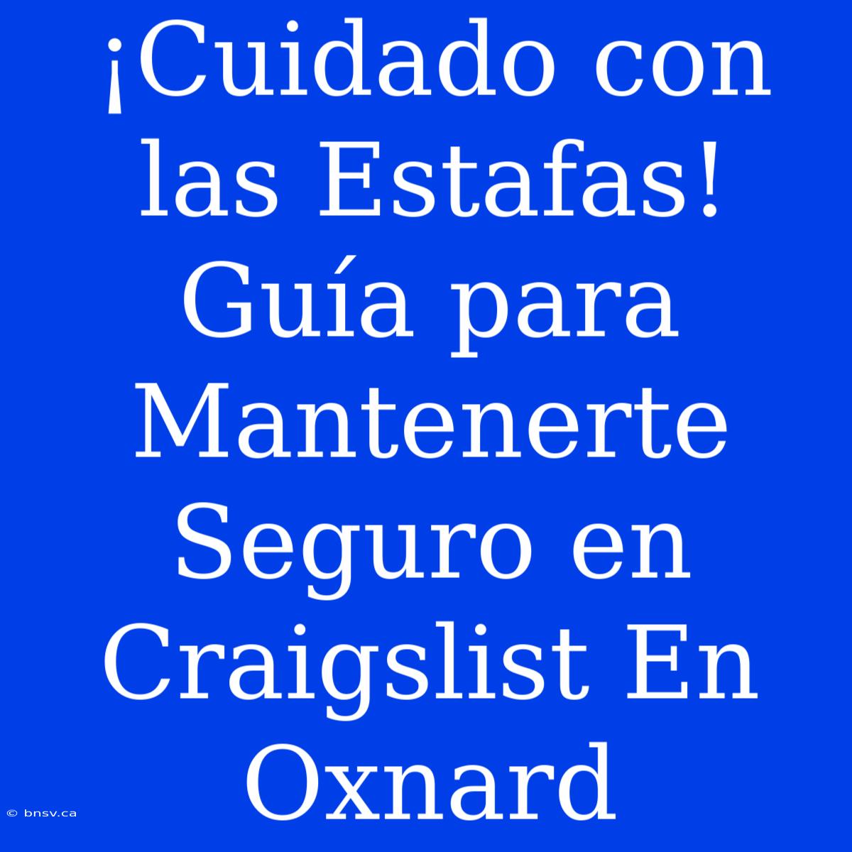 ¡Cuidado Con Las Estafas! Guía Para Mantenerte Seguro En Craigslist En Oxnard