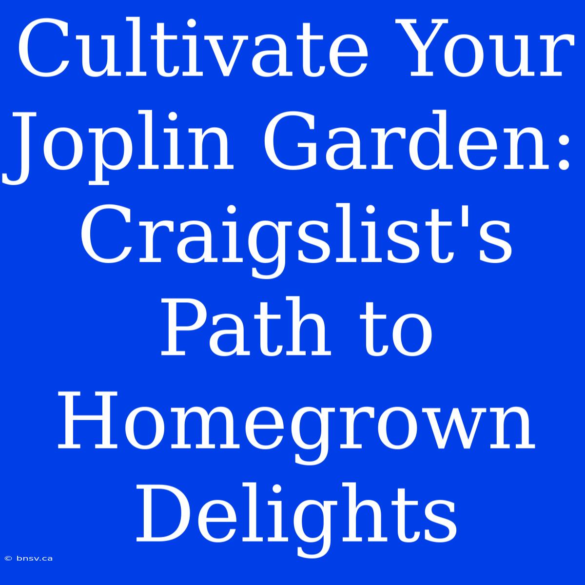 Cultivate Your Joplin Garden: Craigslist's Path To Homegrown Delights