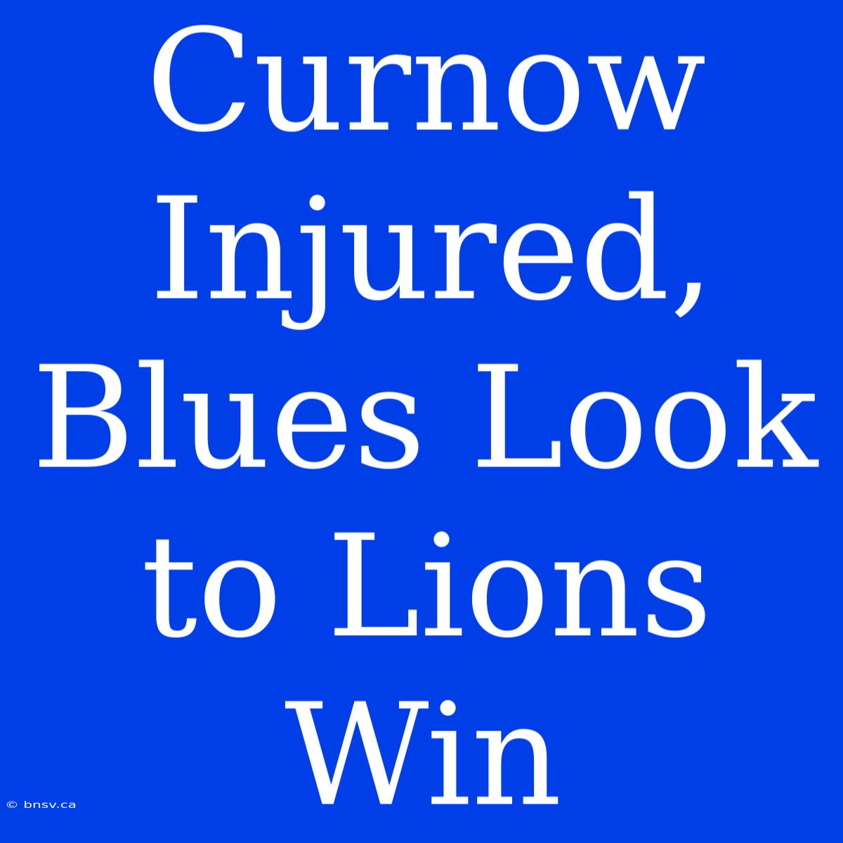 Curnow Injured, Blues Look To Lions Win