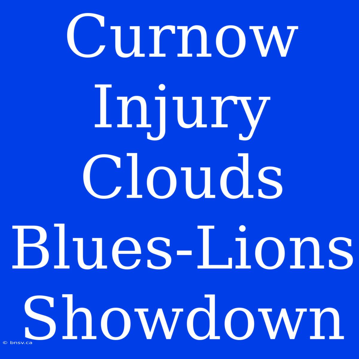 Curnow Injury Clouds Blues-Lions Showdown