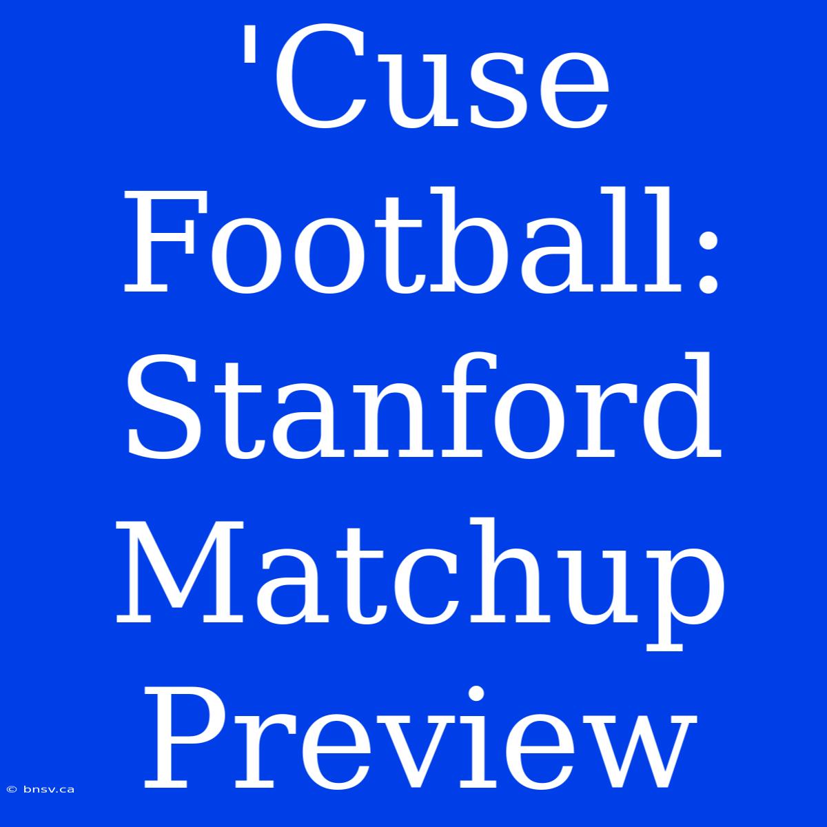 'Cuse Football: Stanford Matchup Preview