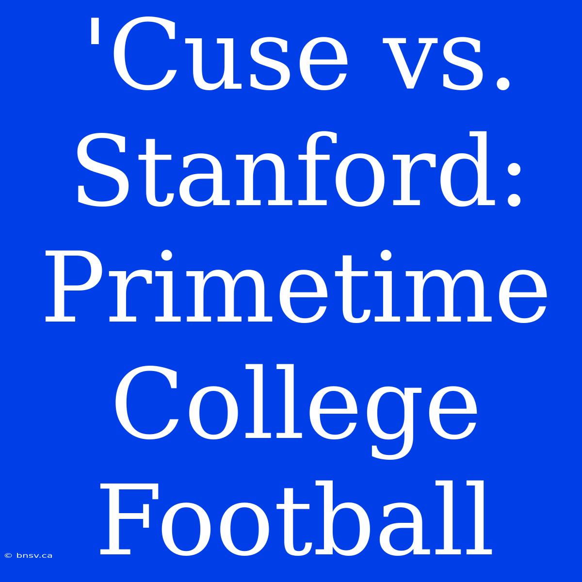 'Cuse Vs. Stanford: Primetime College Football