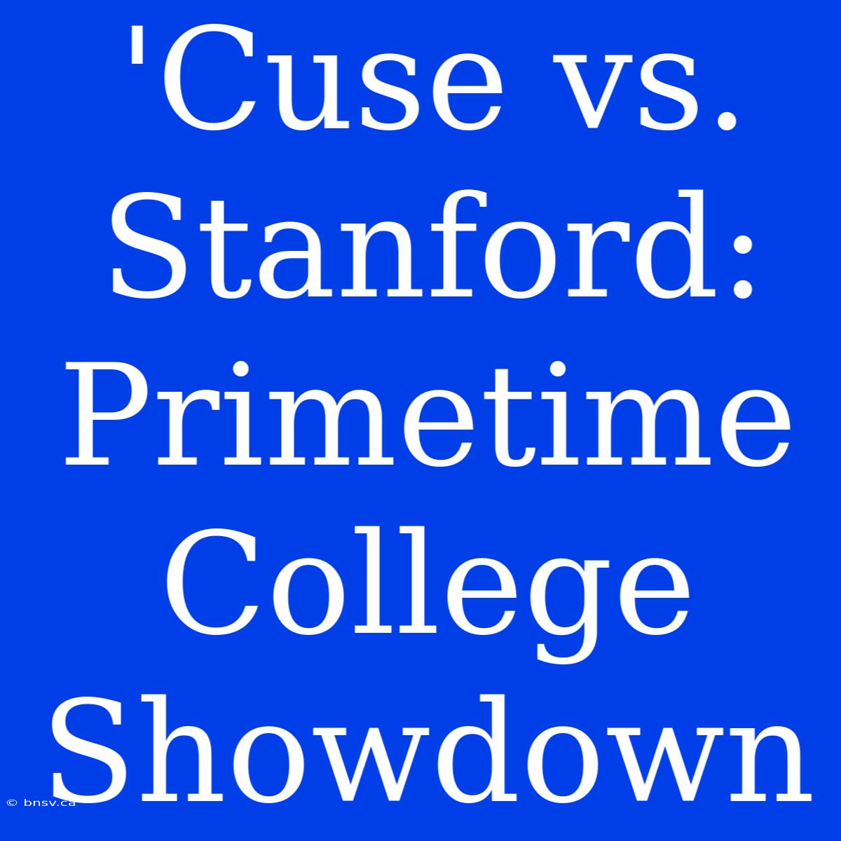 'Cuse Vs. Stanford: Primetime College Showdown