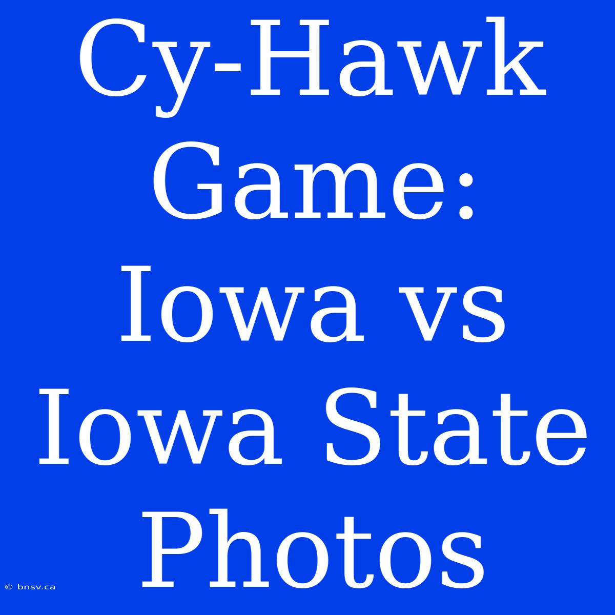 Cy-Hawk Game: Iowa Vs Iowa State Photos