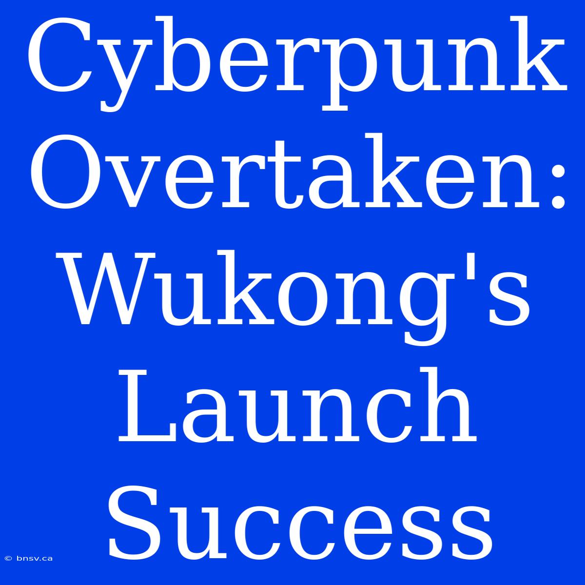 Cyberpunk Overtaken: Wukong's Launch Success