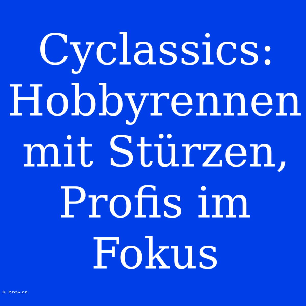 Cyclassics: Hobbyrennen Mit Stürzen, Profis Im Fokus