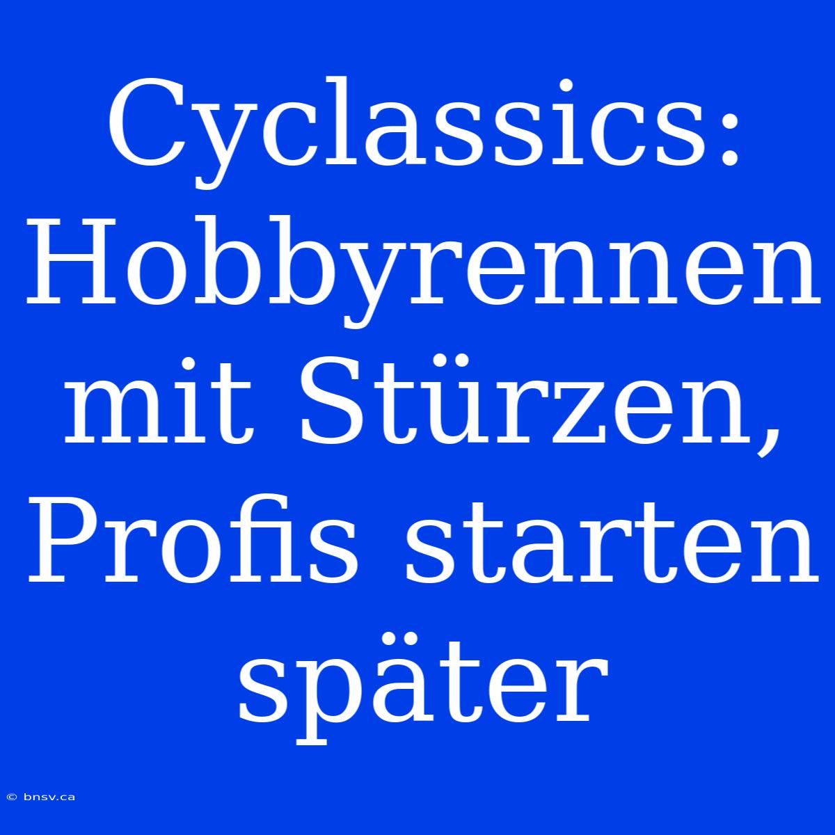 Cyclassics: Hobbyrennen Mit Stürzen, Profis Starten Später