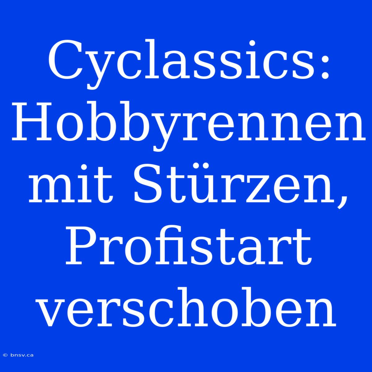 Cyclassics: Hobbyrennen Mit Stürzen, Profistart Verschoben