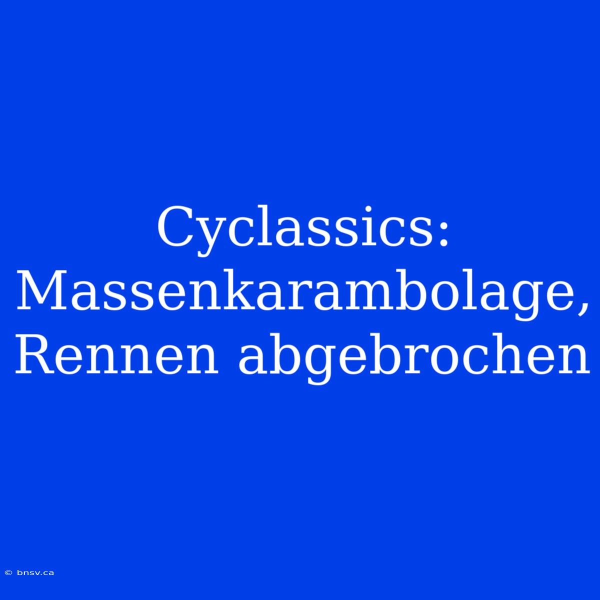 Cyclassics: Massenkarambolage, Rennen Abgebrochen