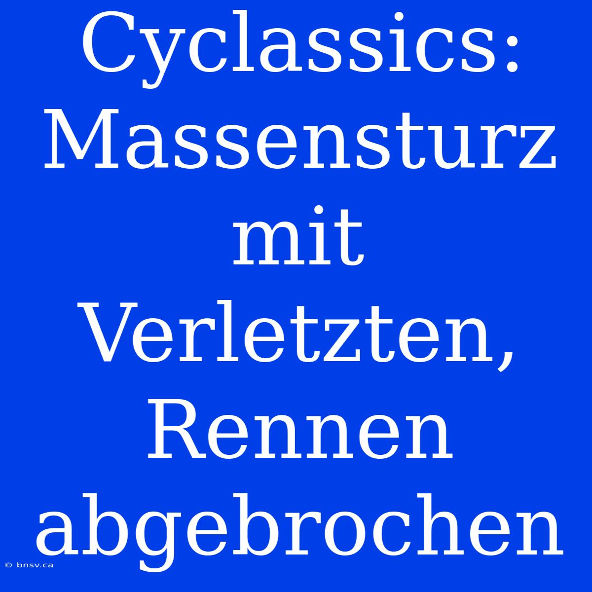 Cyclassics: Massensturz Mit Verletzten, Rennen Abgebrochen