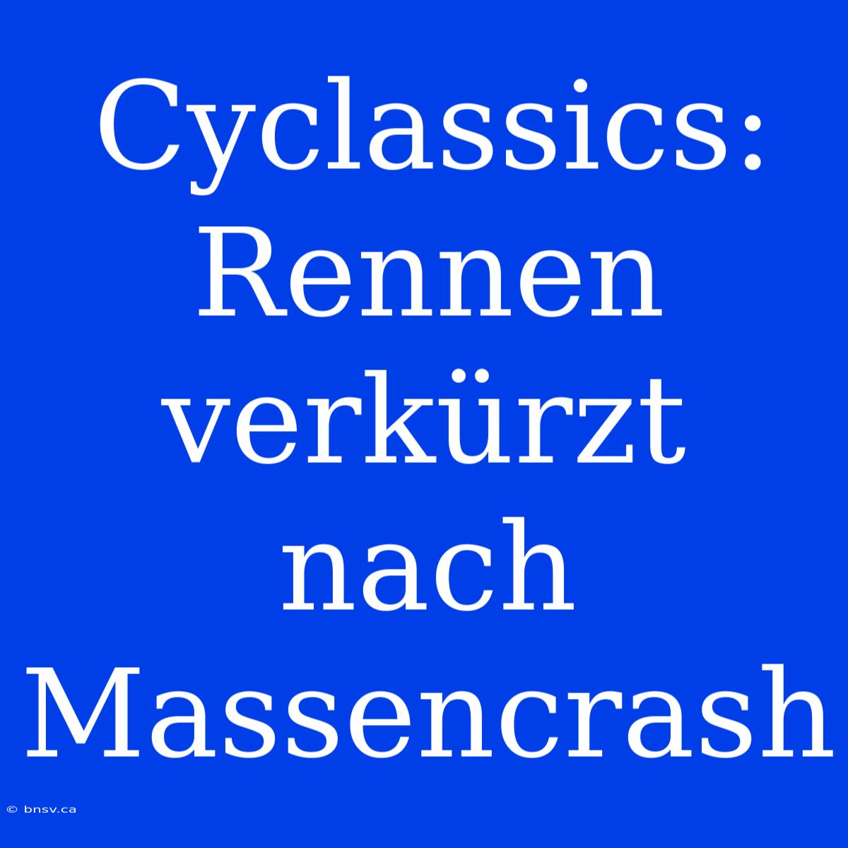 Cyclassics: Rennen Verkürzt Nach Massencrash