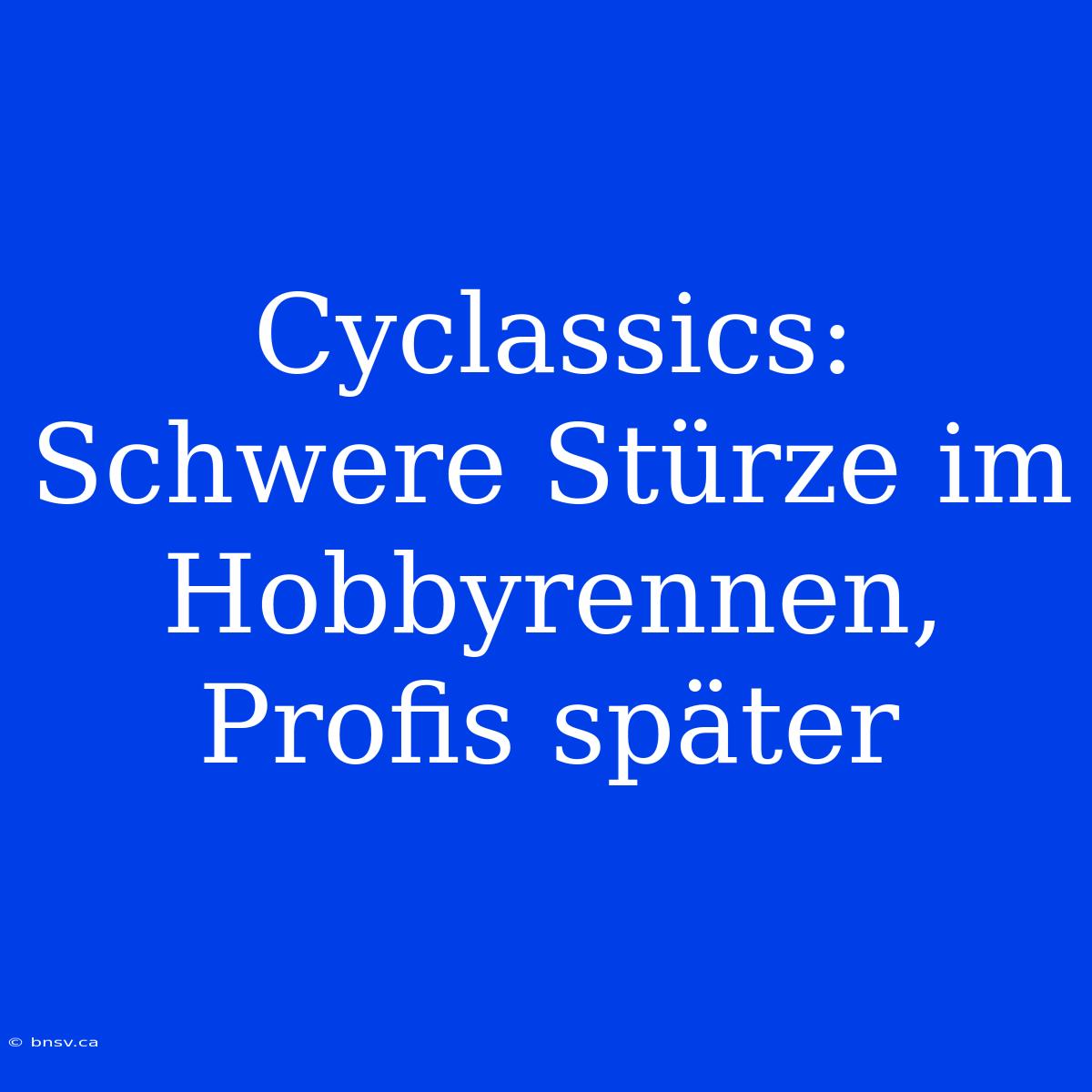 Cyclassics: Schwere Stürze Im Hobbyrennen, Profis Später