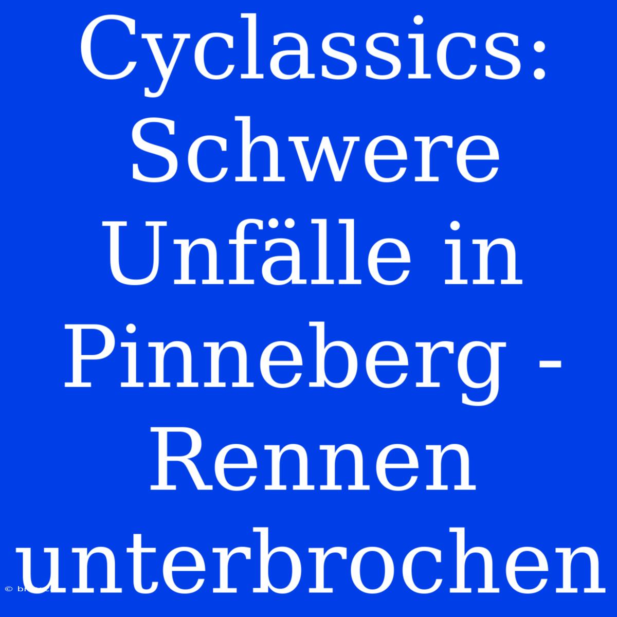 Cyclassics: Schwere Unfälle In Pinneberg - Rennen Unterbrochen