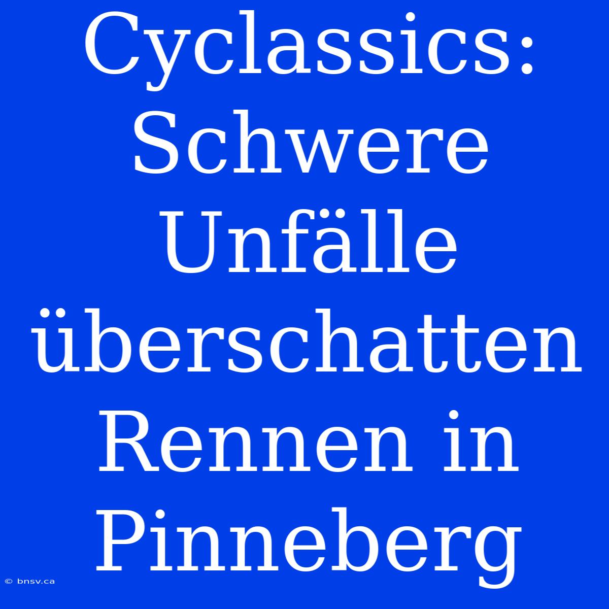 Cyclassics: Schwere Unfälle Überschatten Rennen In Pinneberg