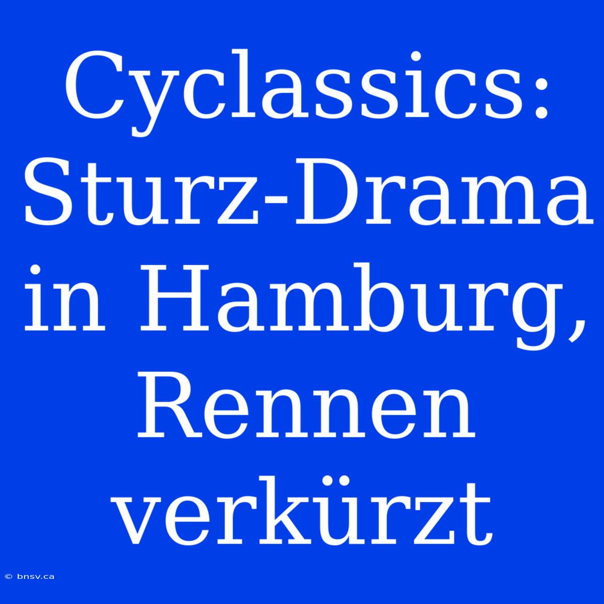 Cyclassics: Sturz-Drama In Hamburg, Rennen Verkürzt