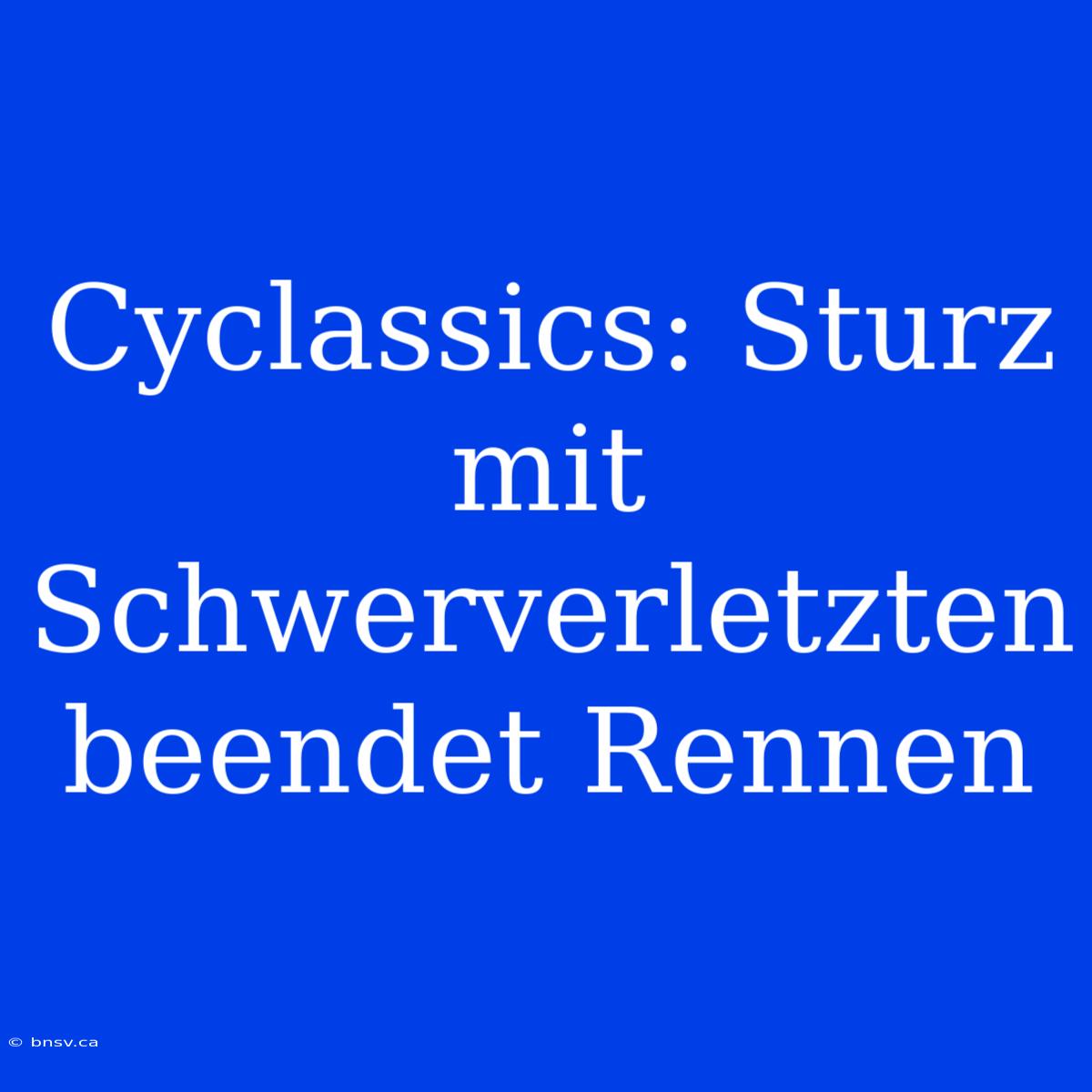 Cyclassics: Sturz Mit Schwerverletzten Beendet Rennen