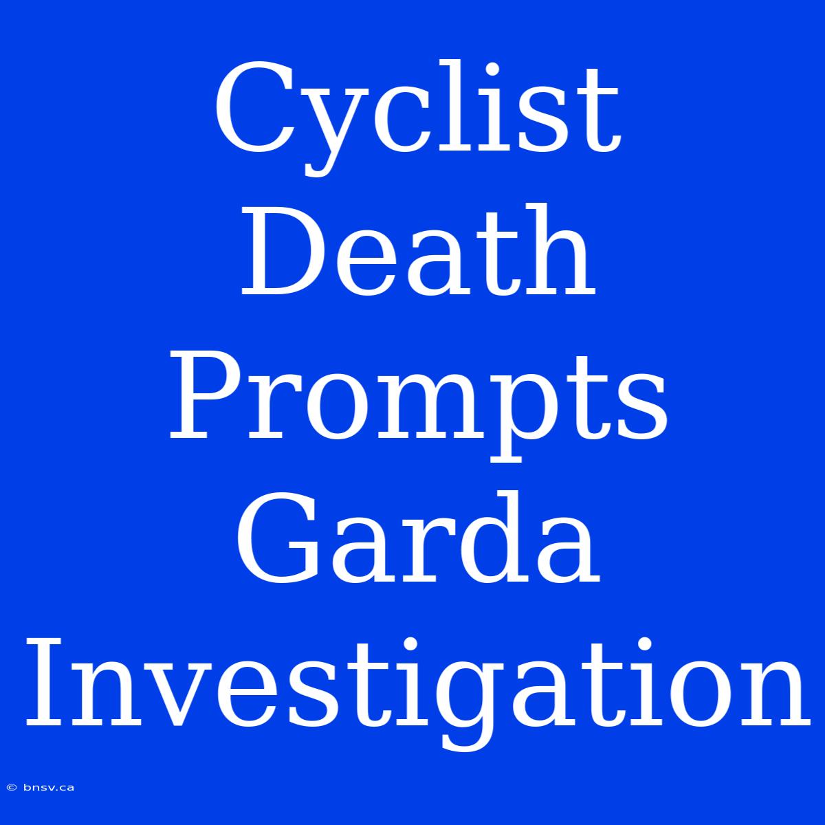 Cyclist Death Prompts Garda Investigation