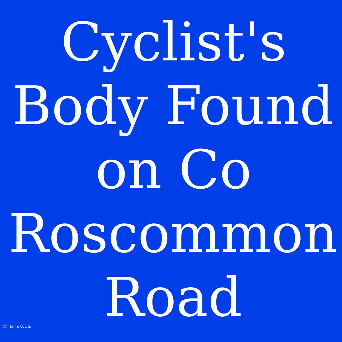 Cyclist's Body Found On Co Roscommon Road