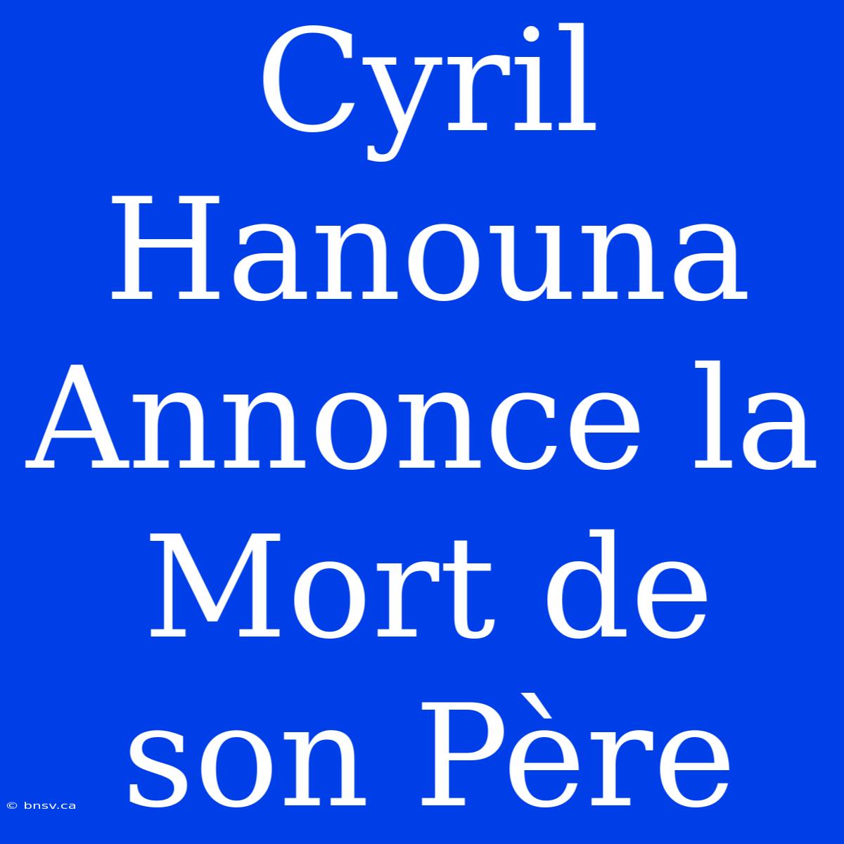 Cyril Hanouna Annonce La Mort De Son Père