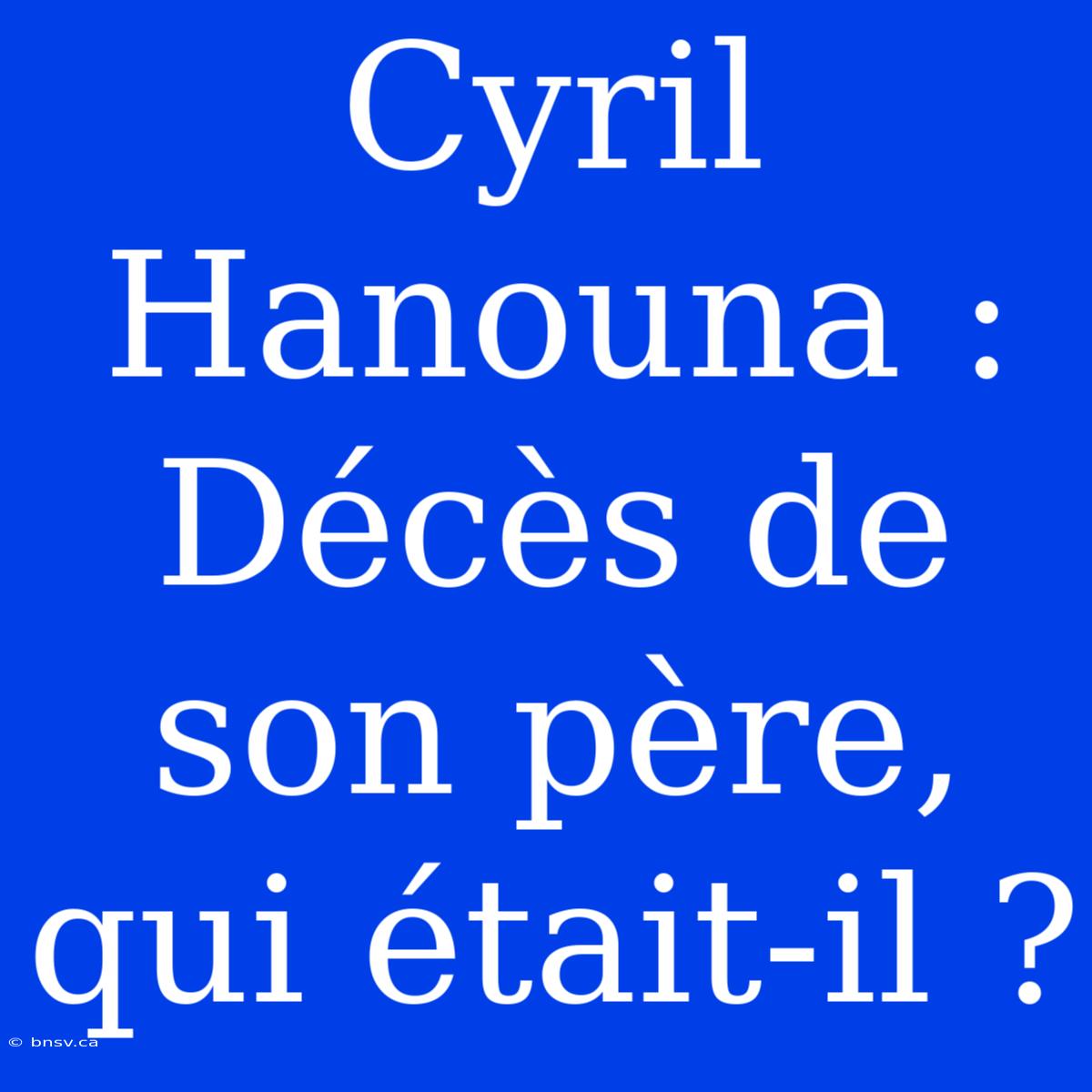 Cyril Hanouna : Décès De Son Père, Qui Était-il ?