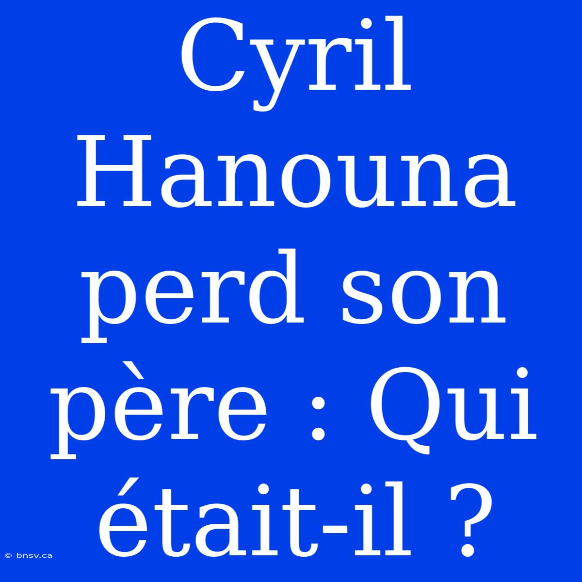 Cyril Hanouna Perd Son Père : Qui Était-il ?