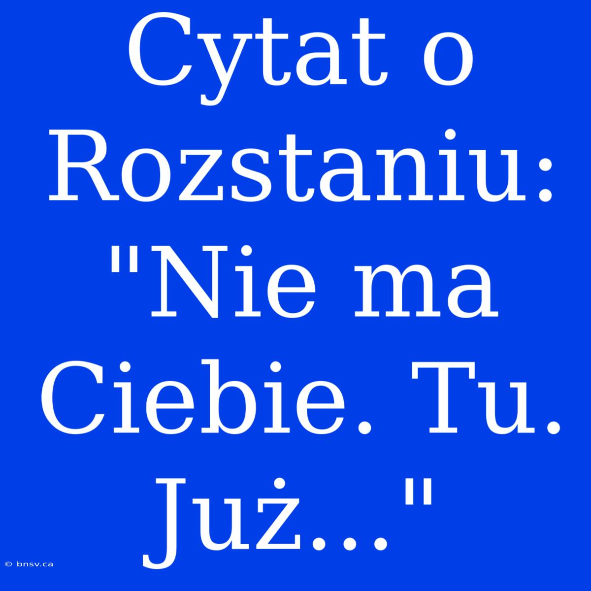 Cytat O Rozstaniu: 